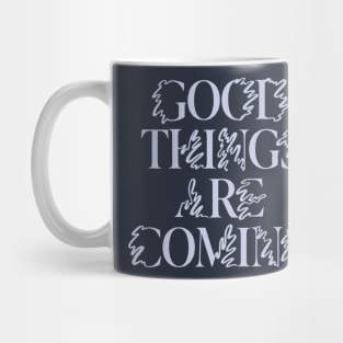 Good Things are Coming Mug